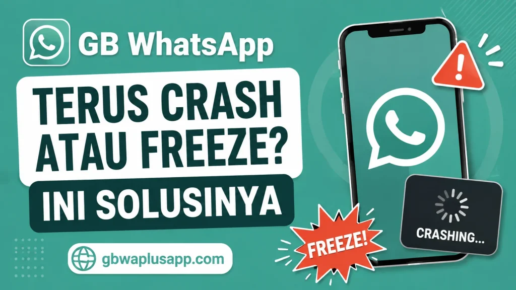 GB WhatsApp Terus Crash atau Freeze Ini Solusinya